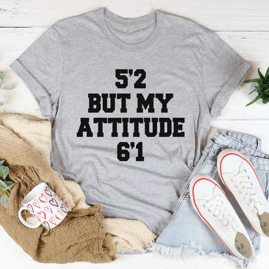 "5'2 But My Attitude 6'1" – Short Girl Attitude Graphic Shirt