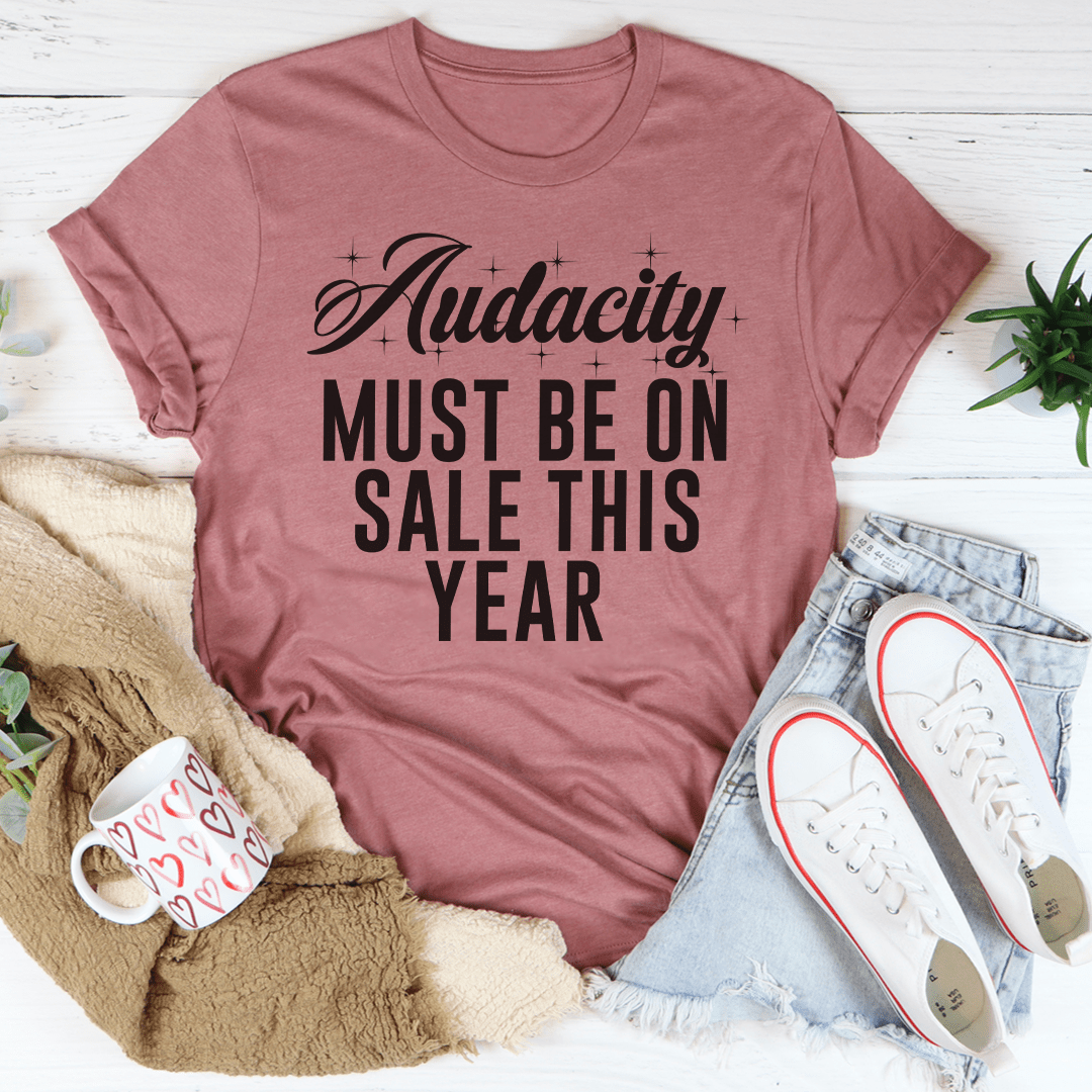 Audacity Must On Sale This Year Tee