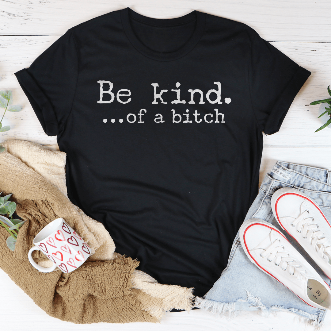 Be Kind of A B-tch Tee