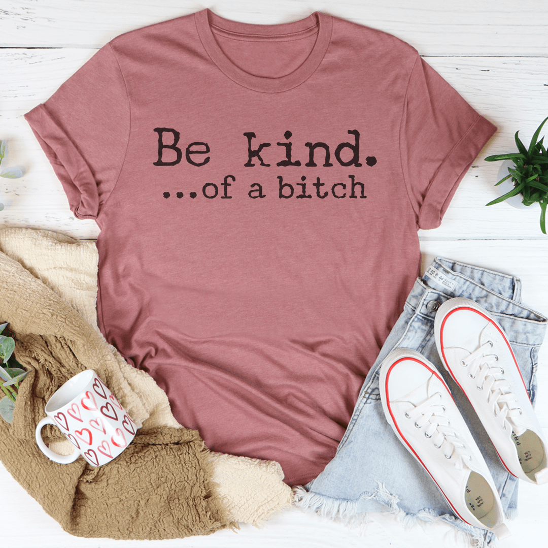 Be Kind of A B-tch Tee