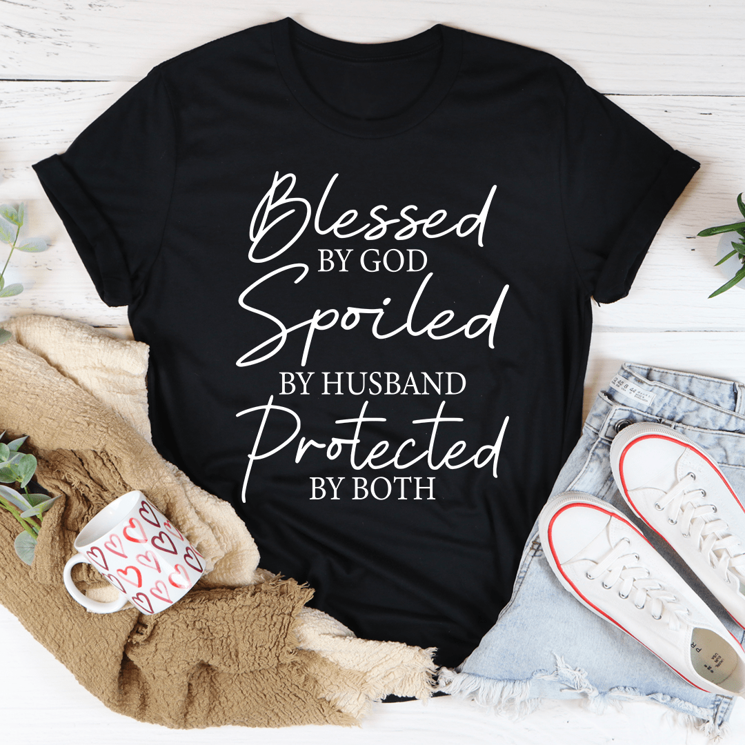 Blessed By God Spoiled By Husband Protected By Both Tee