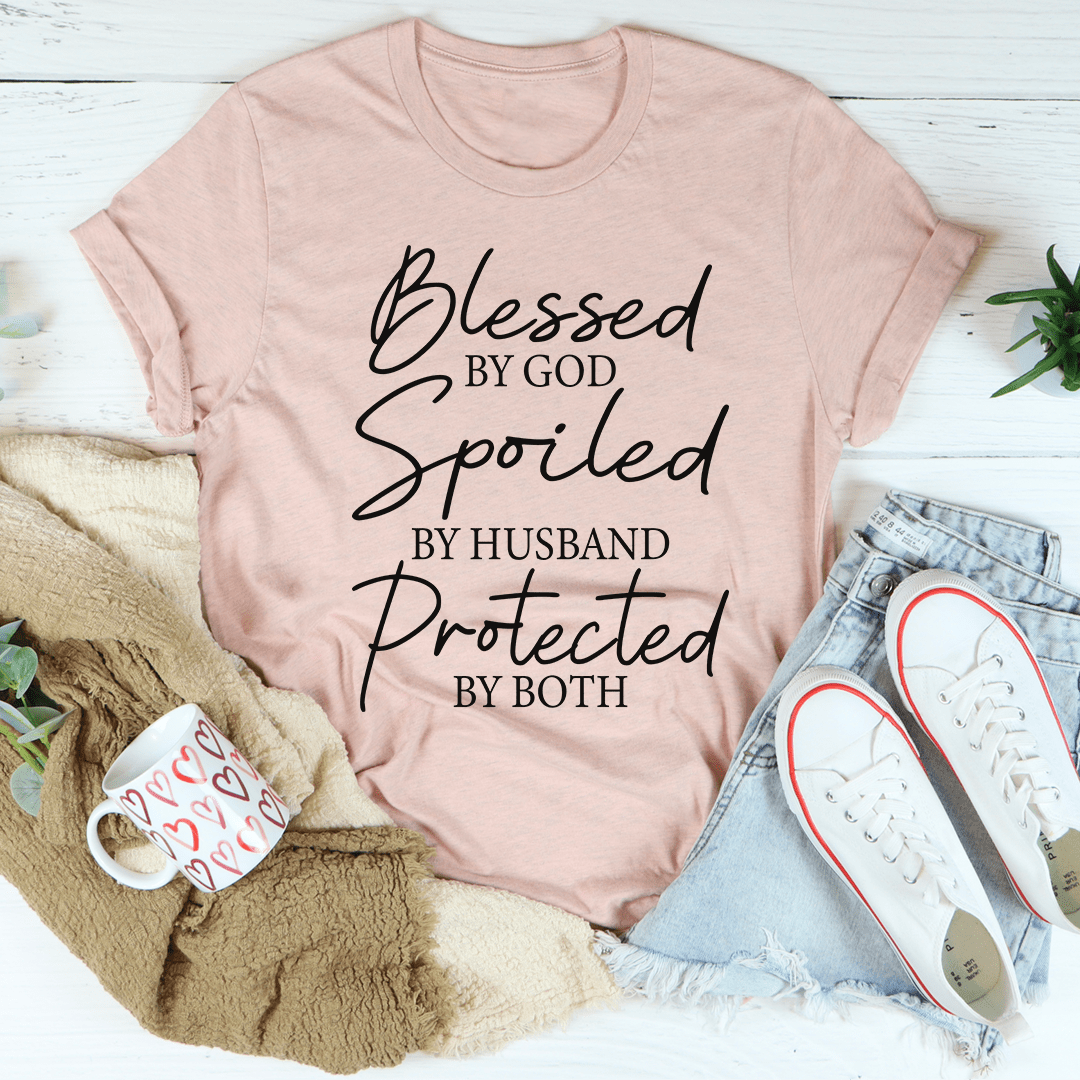 Blessed By God Spoiled By Husband Protected By Both Tee