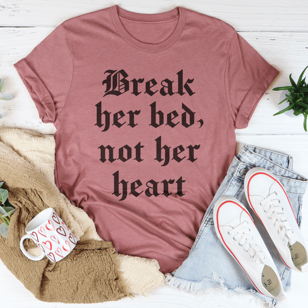 Break Her Bed Not Her Heart Tee