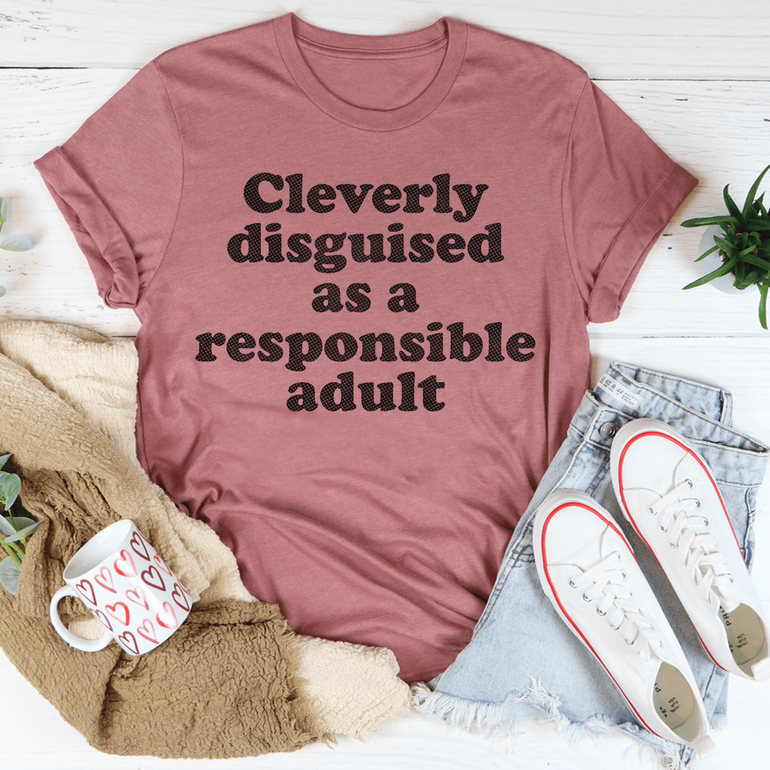 Clearly Disguised As A Responsible Adult Tee