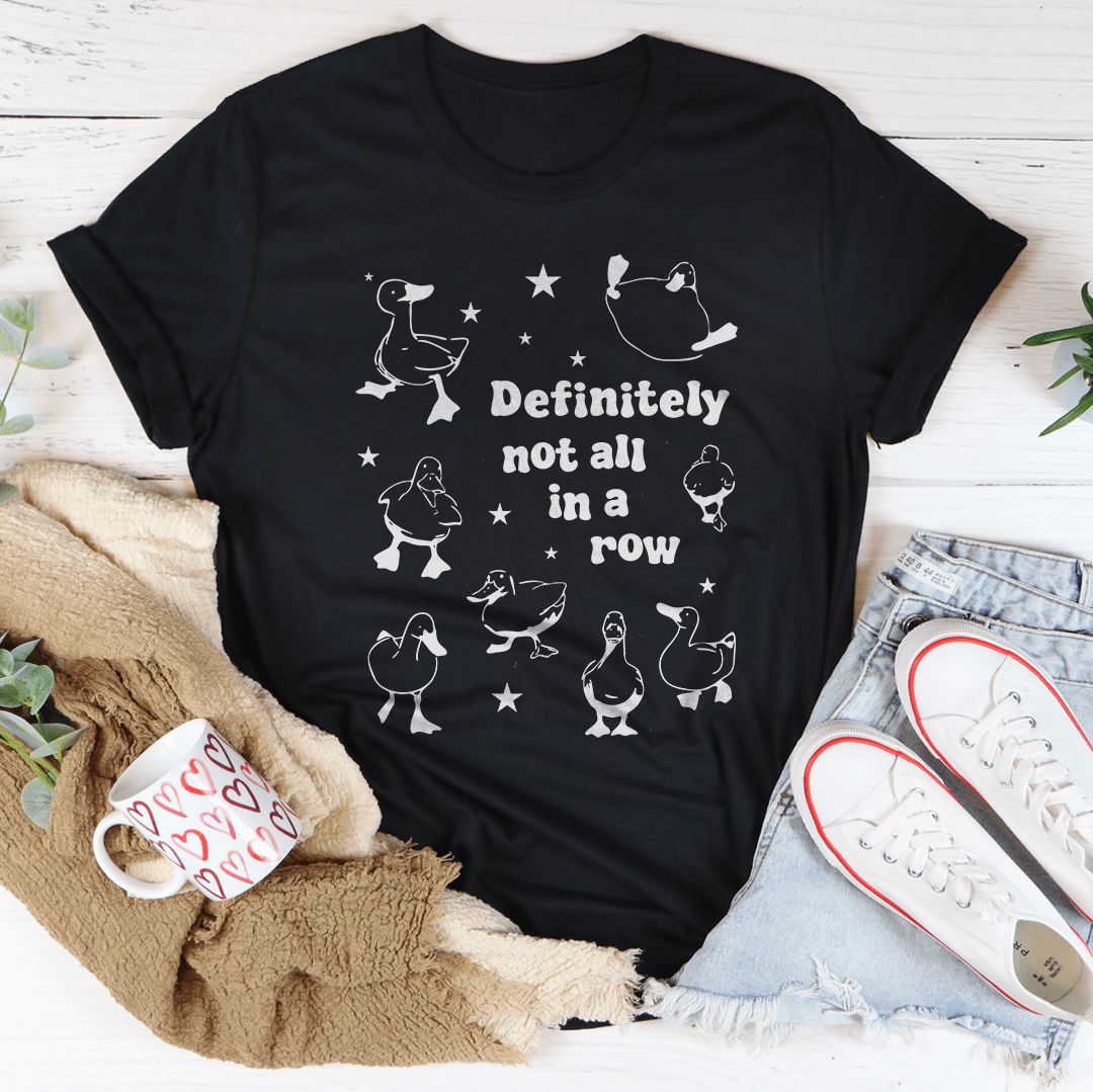 Definitely Not All In A Row Tee