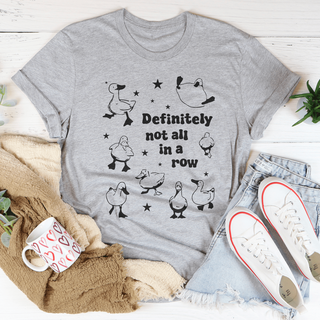 Definitely Not All In A Row Tee