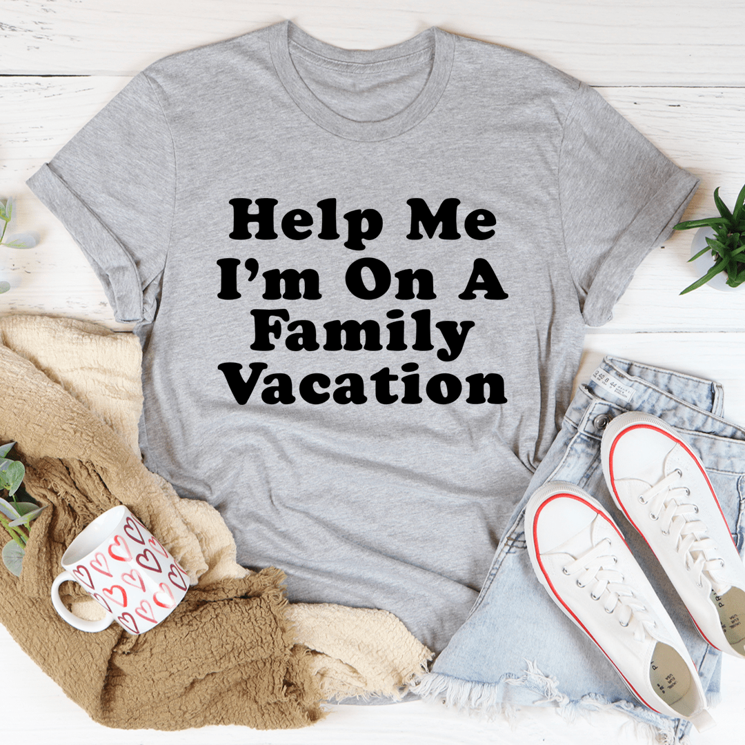 Help Me I'm On A Family Vacation Tee