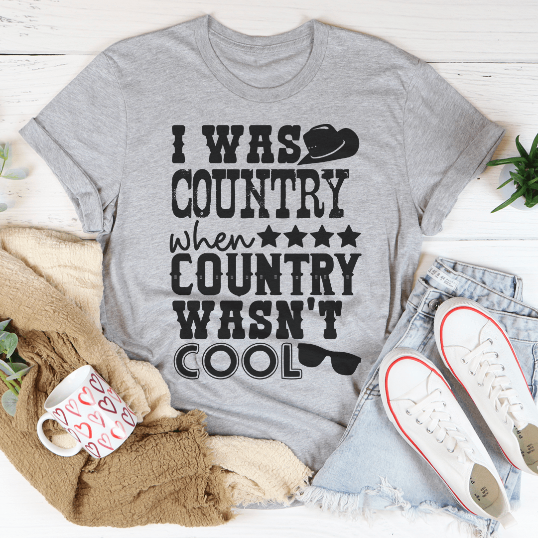 I Was Country When Country Wasn't Cool Tee-1