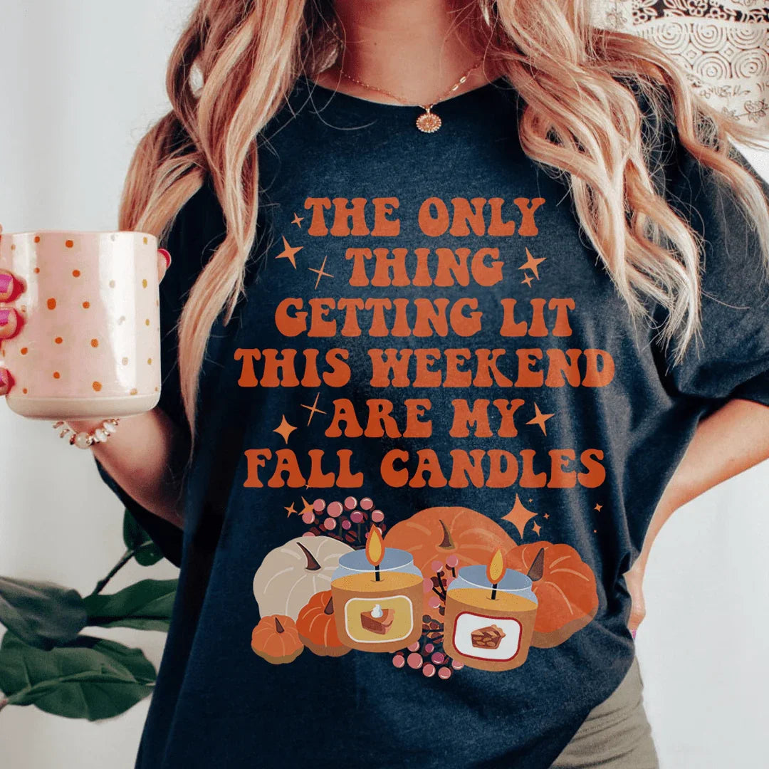 Cozy Autumn Graphic Tee – The Only Thing Getting Lit This Weekend Are My Fall Candles