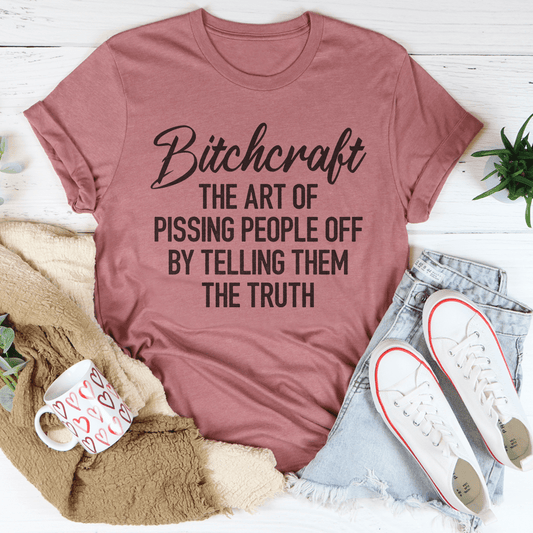B*craft The Art Of Pissing People Off By Telling Them The Truth Tee
