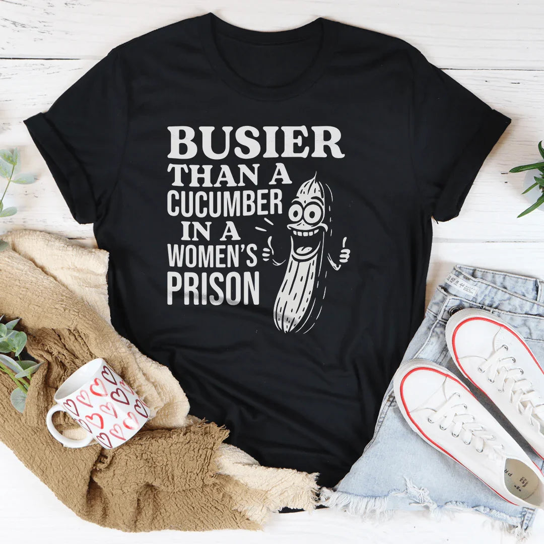 Dark Humor Casual Shirt – "Busier Than A Cucumber In A Women's Prison"