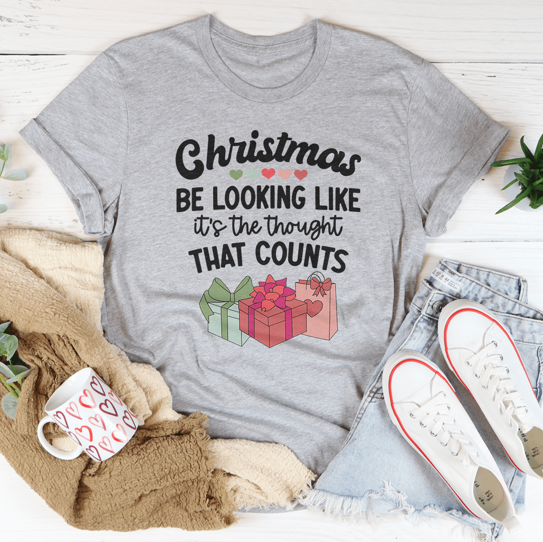 Christmas Be Looking Like It's The Thought That Counts Tee