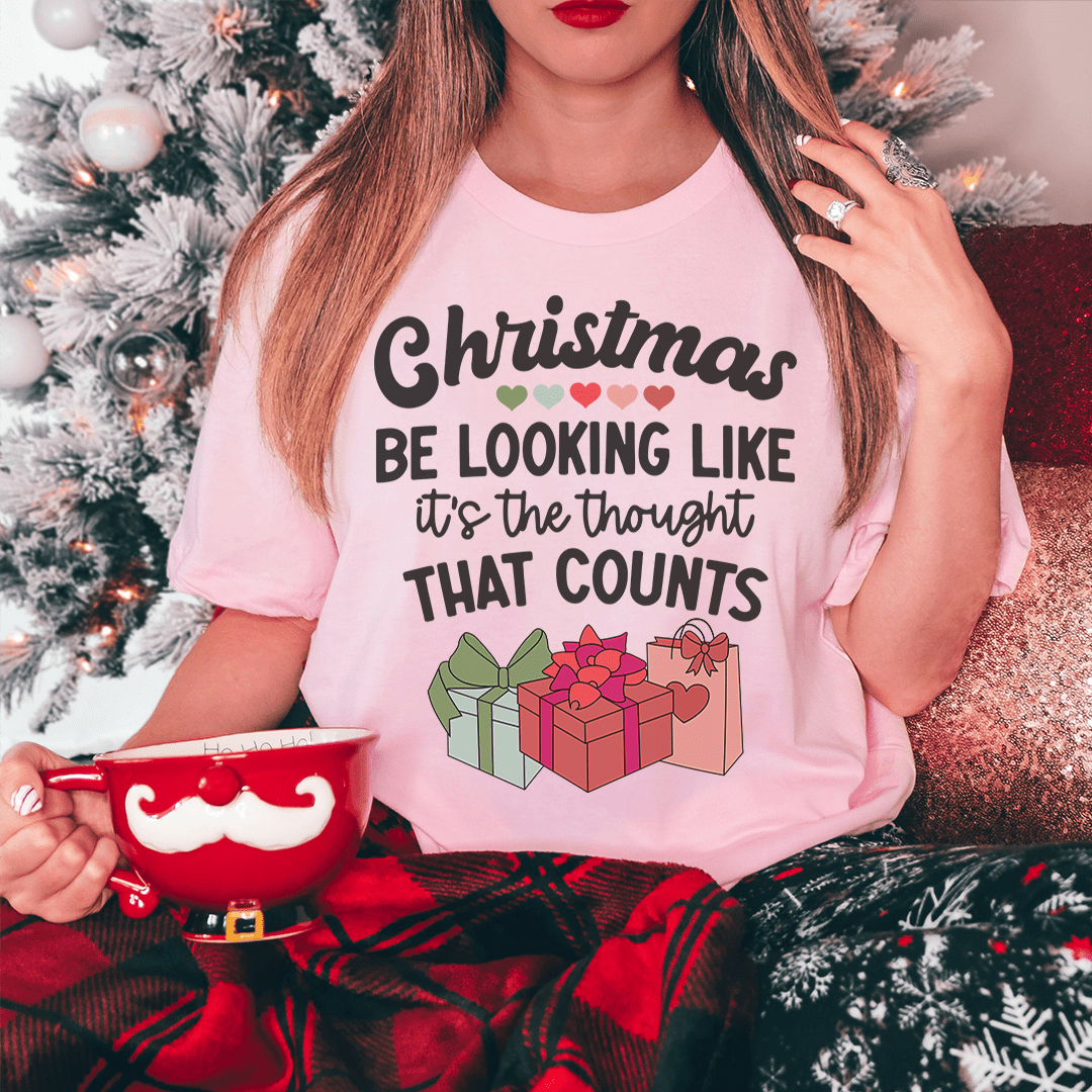 Christmas Be Looking Like It's The Thought That Counts Tee