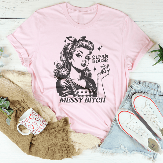 Clean House Messy B* Tee