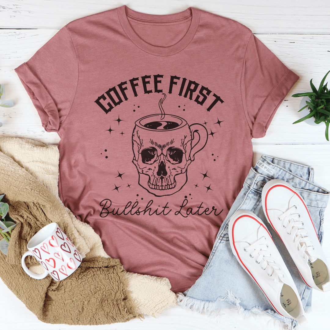 Coffee First Your BS Tee