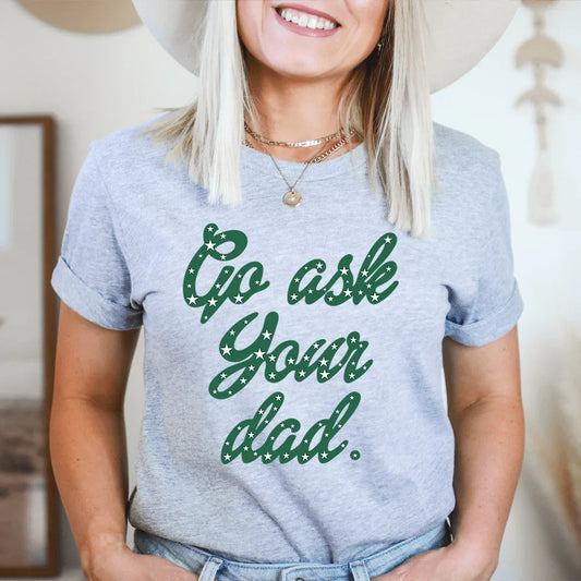 \"Go Ask Your Dad\" – Relatable Motherhood Humor Graphic Shirt