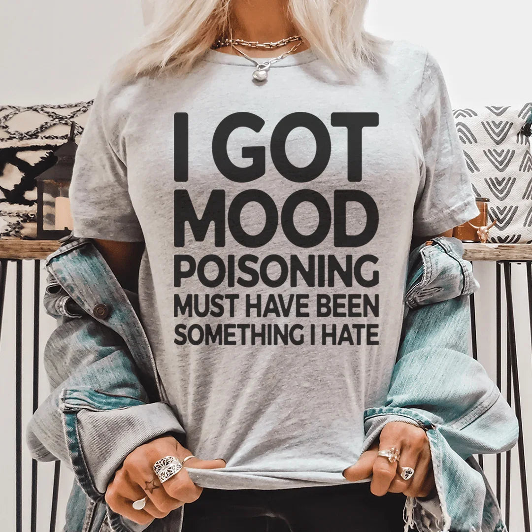 I Got Mood Poisoning Must Have Been Something I Hate Tee