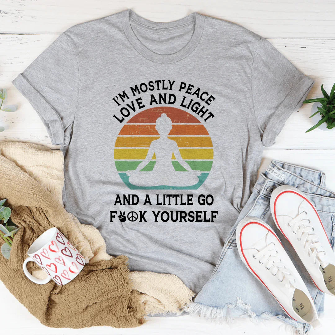 I'm Mostly Peace Love And Light Tee