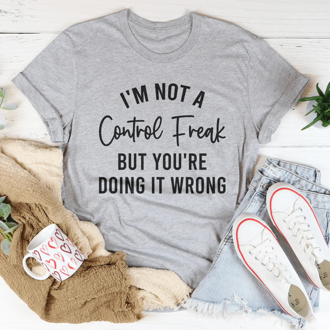 I'm Not a Control Freak Tee