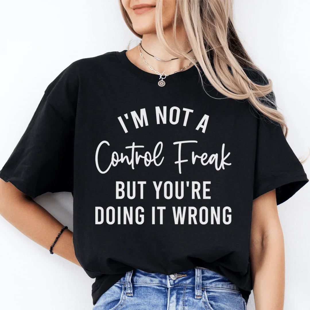 I'm Not a Control Freak Tee
