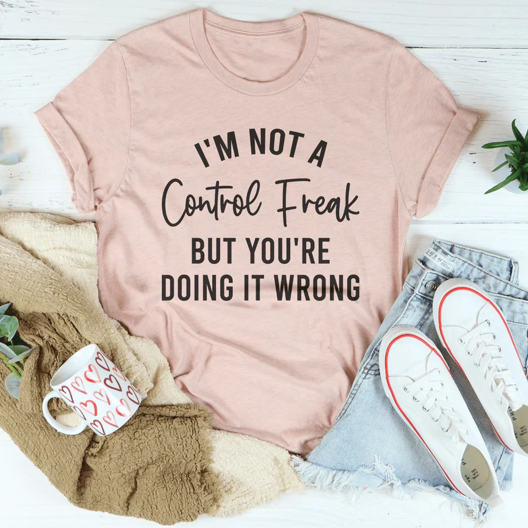 I'm Not a Control Freak Tee