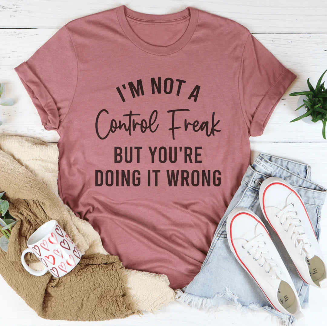 "I'm Not a Control Freak But You're Doing It Wrong" – Crewneck Tee