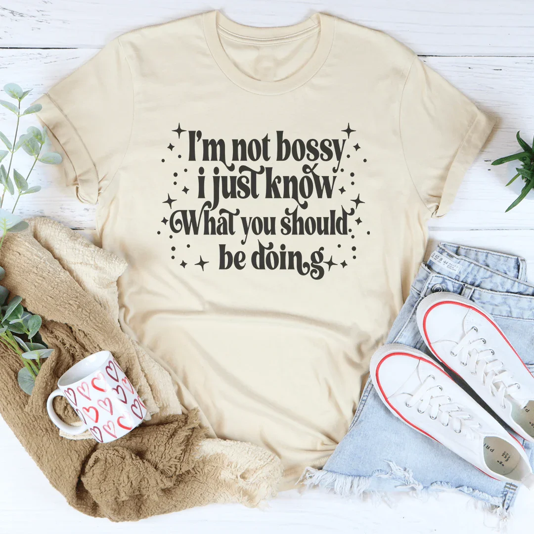 "I'm Not Bossy I Just Know What You Should Be Doing" – Sassy Tee