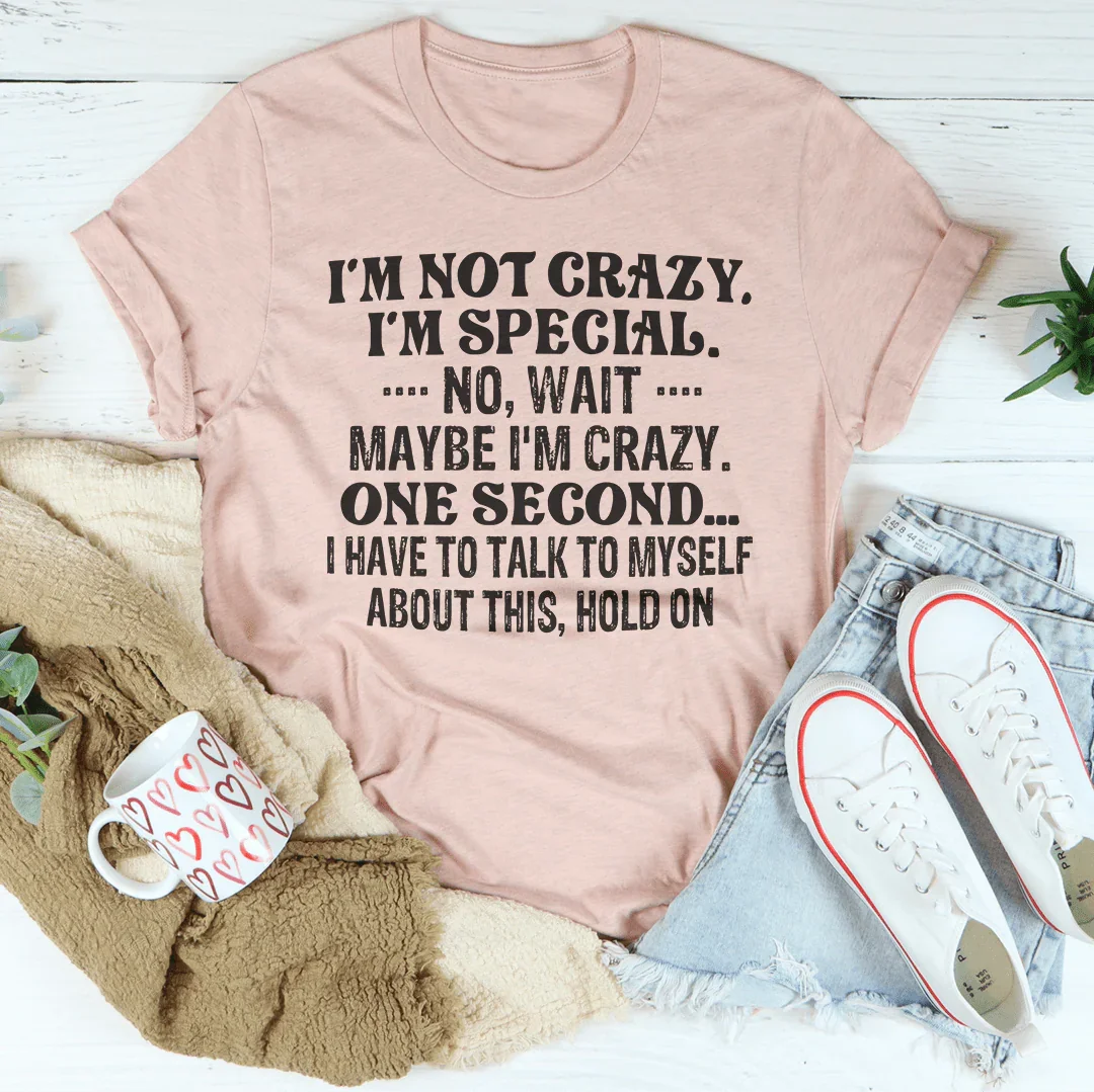 I'm Not Crazy I'm Special Tee