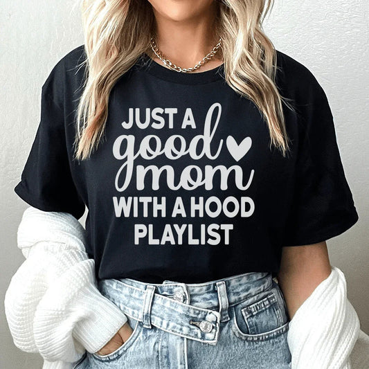 Relatable Motherhood Casual Shirt – Just A Good Mom With A Hood Playlist