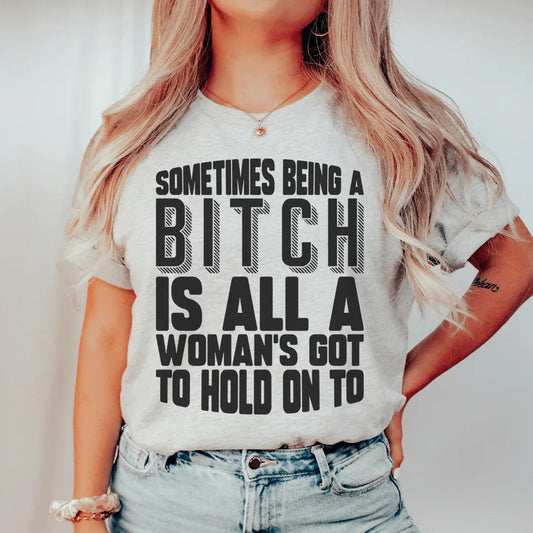 All A Woman's Got To Hold On To Tee
