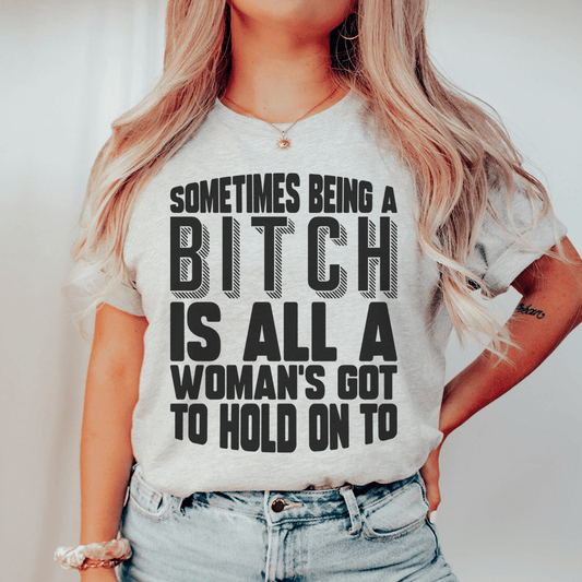 All A Woman's Got To Hold On To Tee